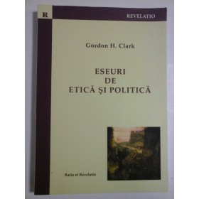 ESEURI DE ETICA SI POLITICA - GORDON H. CLARK